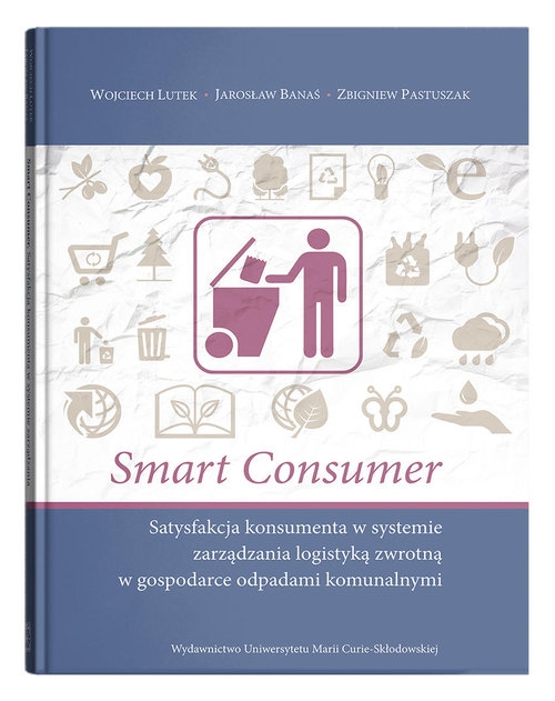 Smart consumer. Satysfakcja konsumenta w systemie zarządzania logistyką zwrotną w gospodarce odpadami komunalnymi