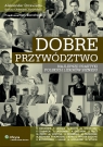 Dobre przywództwo Najlepsze praktyki polskich liderów biznesu Chełmiński Dariusz, Drzewiecki Aleksander, Kubica Ewa