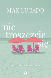 Nie troszczcie się - Max Lucado