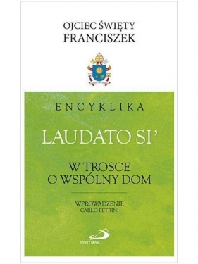 Encyklika "Laudato si'". W trosce o wspólny dom - Święty Franciszek