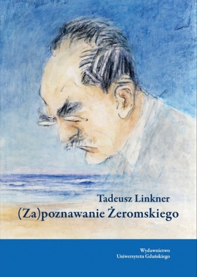 (Za)poznawanie Żeromskiego - Linkner Tadeusz
