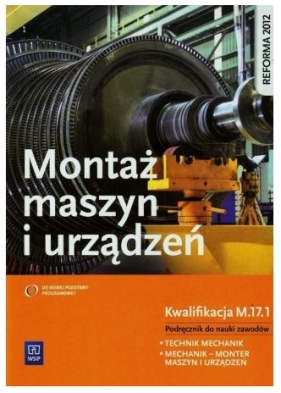 Montaż maszyn i urządzeń. Kwalifikacja M.17.1. Podręcznik do nauki zawodów technik mechanik i mechanik - monter maszyn i urządzeń. Szkoły ponadgimnazjalne - Józef Zawora