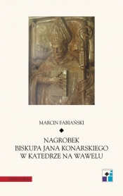 Nagrobek biskupa Jana Konarskiego w katedrze na Wawelu - Fabiański Marcin