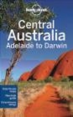 Central Australia - Adelaide to Darwin Meg Worby, Charles Rawlings-Way