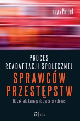 Proces readaptacji społecznej sprawców przestępstw - Edyta Pindel