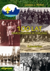 100 lat harcerstwa w Toruniu Kalendarium - Welker Lesław J.