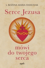 Serce Jezusa mówi do twojego serca - Bożena Maria Hanusiak
