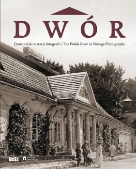 Dwór polski w starej fotografii - Jan Ostrowski