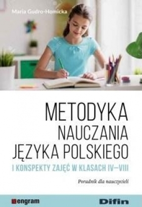 Metodyka nauczania języka polskiego i konspekty zajęć w klasach IV-VIII - Maria Gudro-Homicka