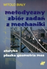 Metodyczny zbiór zadań z mechaniki statyka płaska geometria mas Biały Witold