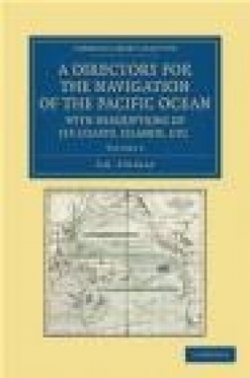 A Directory for the Navigation of the Pacific Ocean, with Descriptions of Its Coasts, Islands, Etc.