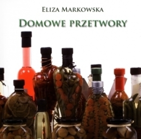 Domowe przetwory - Eliza Markowska