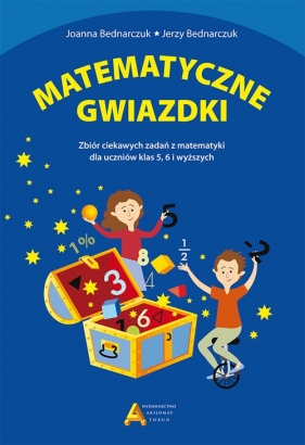 Matematyczne gwiazdki. Zbiór ciekawych zadań z matematyki - Joanna Bednarczuk, Jerzy Bednarczuk