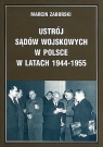 Ustrój sądów wojskowych w Polsce w latach 1944-1955 Marcin Zaborski