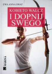 Kobieto walcz i dopnij swego - Ewa Anna Swat