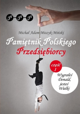 Pamiętnik Polskiego Przedsiębiorcy - Michał Miszyk-Miński