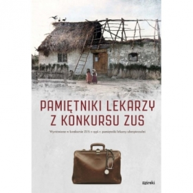 Pamiętniki lekarzy z konkursu ZUS - Opracowanie zbiorowe