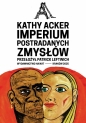 Imperium postradanych zmysłów - Kathy Acker
