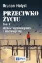 Przeciwko życiu Tom 3 - Brunon Hołyst