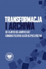 Transformacja i archiwa Od tajnych do jawnych akt komunistycznych służb Jerzy Bednarek