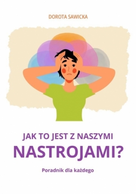 Jak to jest z naszymi nastrojami? - Dorota Sawicka