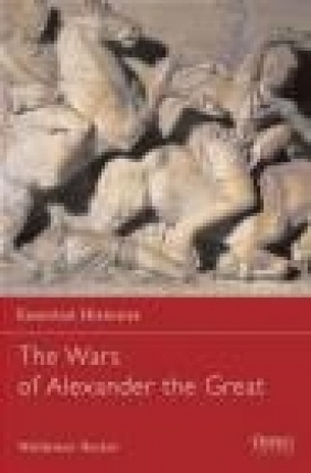 Wars of Alexander the Great 336-323 BC (E.H.#26) Waldemar Heckel, J Hersey