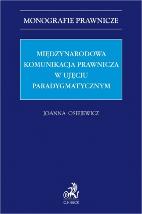 Międzynarodowa komunikacja prawnicza w ujęciu paradygmatycznym - Joanna Osiejewicz, Paweł Wiliński