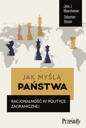 Jak myślą państwa. Racjonalność w polityce zagranicznej - John Mearsheimer, Sebastian Rosato