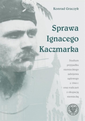 Sprawa Ignacego Kaczmarka. Studium przypadku - Graczyk Konrad