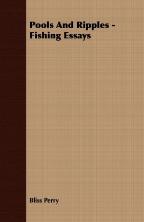 Pools And Ripples - Fishing Essays - Perry Bliss