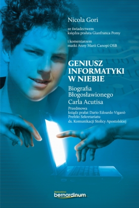 Geniusz informatyki w niebie. Biografia Błogosławionego Carla Acutisa - Nicola Gori