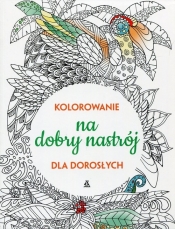 Kolorowanie na dobry nastrój dla dorosłych