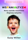 WspaniałtyzmNowy sposób rozumienia diagnozy autyzmu Suzie Miller