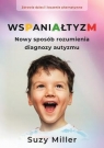 Wspaniałtyzm. Nowy sposób rozumienia diagnozy autyzmu Suzie Miller