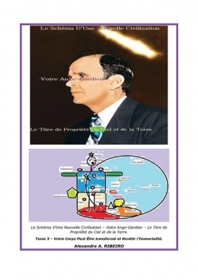 Le Sch?ma d'Une Nouvelle Civilisation - Votre Ange Gardien - Le Titre De Propri?t? Du Ciel et De La Terre - Ribeiro Alexandre Antonio