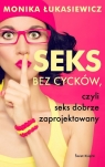 Seks bez cycków, czyli seks dobrze zaprojektowany Łukasiewicz Monika