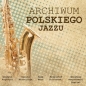 ARCHIWUM POLSKIEGO JAZZU CD - Opracowanie zbiorowe