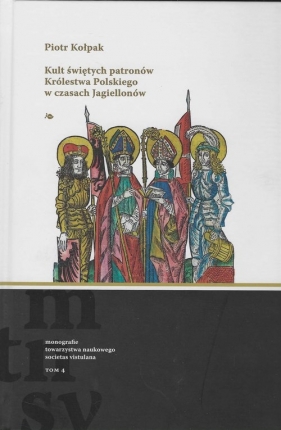 Kult świętych patronów Królestwa Polskiego w czasach Jagiellonów - Kołpak Piotr