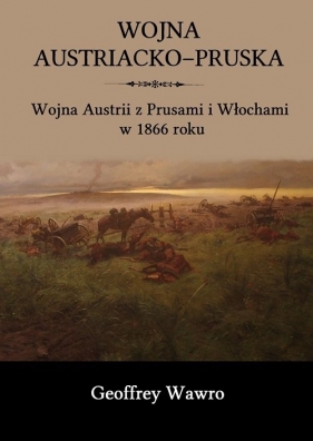 Wojna austriacko-pruska - Wawro Geoffrey