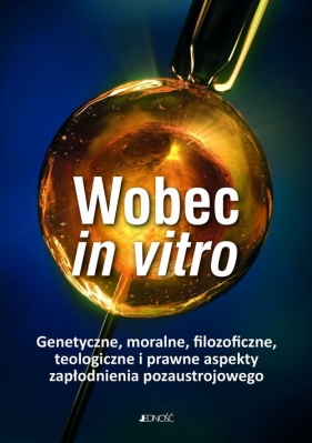 Wobec in vitro - Grzybowski Jacek, ks. Franciszek Longchamps de Bérier (red.)