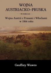 Wojna austriacko-pruska - Wawro Geoffrey