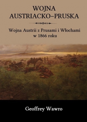 Wojna austriacko-pruska - Geoffrey Wawro