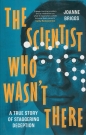 The Scientist Who Wasn't There - Briggs Joanne