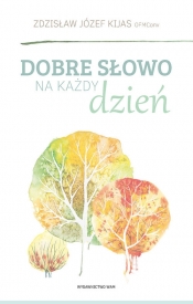 Dobre słowo na każdy dzień - Zdzisław Józef Kijas
