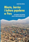 Miasto, barrios i kultura popularna w Peru Tożsamość kulturowa nowych Górska Katarzyna