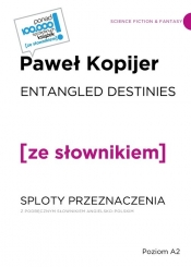 Entangled Destines Sloty przeznaczenia z podręcznym słownikiem angielsko-polskim - Paweł Kopijer