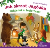 Jak skrzat Jagódka zakładał w lesie teatr - Ewa Stadtmüller