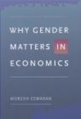 Why Gender Matters in Economics Mukesh Eswaran