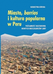 Miasto, barrios i kultura popularna w Peru - Górska Katarzyna