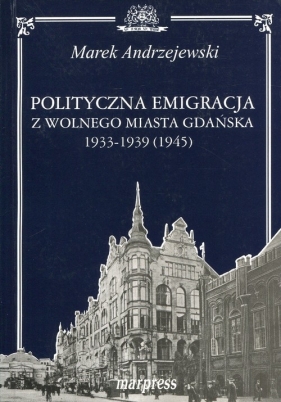 Polityczna emigracja z wolnego miasta Gdańska - Andrzejewski Marek